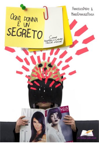 Ogni donna &egrave; un segreto. Come sopravvivere alle donne