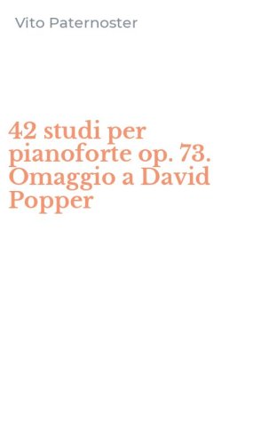 42 studi per pianoforte op. 73. Omaggio a David Popper