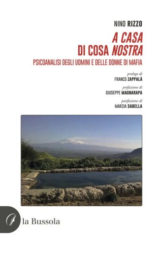 A casa di Cosa nostra. Psicoanalisi degli uomini e delle donne di mafia