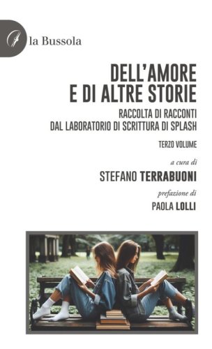 Dell'amore e di altre storie. Raccolta di racconti dal laboratorio di scrittura di Splash
