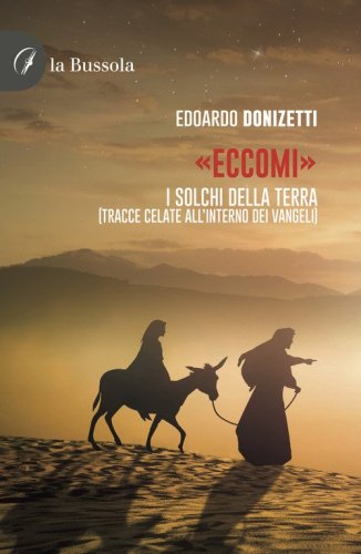 &laquo;Eccomi&raquo;. I solchi della terra (Tracce celate all'interno dei Vangeli)