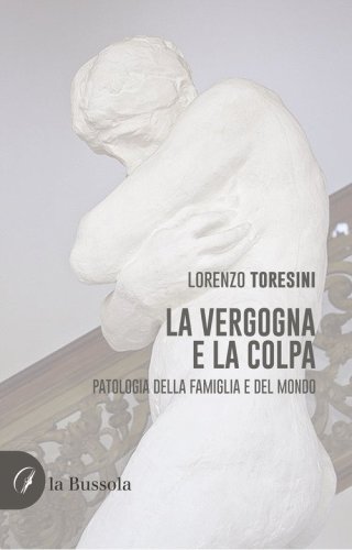 La vergogna e la colpa. Patologia della famiglia e del mondo