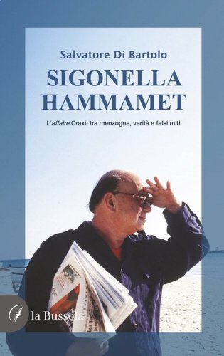 Sigonella-Hammamet. L'affaire Craxi: tra menzogne, verit&agrave; e falsi miti