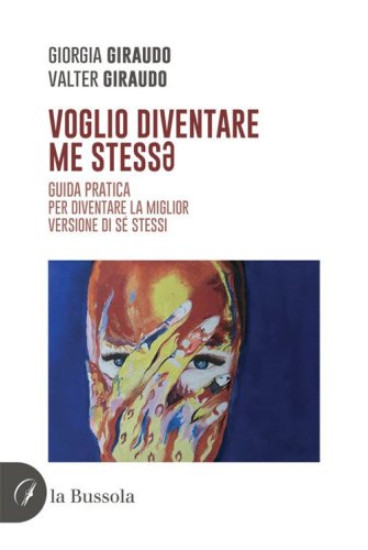 Voglio diventare me stess*. Guida pratica per diventare la miglior versione di s&eacute; stessi