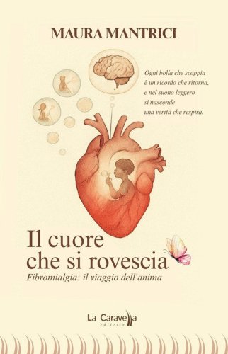 Il cuore che si rovescia. Fibromialgia: il viaggio dell'anima