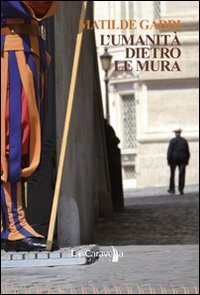 L'umanit&agrave; dietro le mura