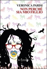 Non perch&eacute; sia mio figlio