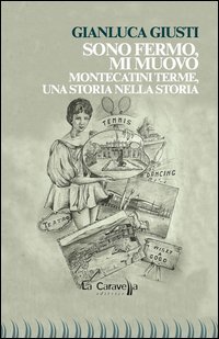 Sono fermo, mi muovo. Montecatini Terme, una storia nella storia