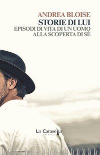 Storie di lui. Episodi di vita di un uomo alla scoperta di s&eacute;