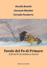 Favole del Po di Primaro. Il f&ograve;l dal Po da Gaibana a Sanicl&ograve;
