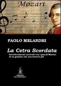 La cetra scordata. Intrattenimenti musicali con i grandi maestri di un passato che non torner&agrave; pi&ugrave;
