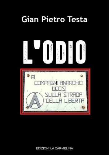 L'odio. Ai compagni anarchici uccisi sulla strada della libert&agrave;