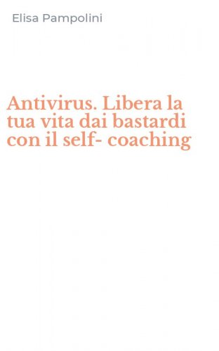 Antivirus. Libera la tua vita dai bastardi con il self-coaching
