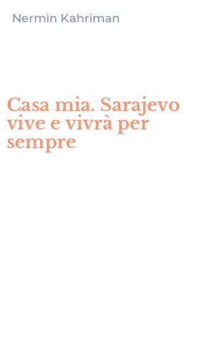 Casa mia. Sarajevo vive e vivr&agrave; per sempre