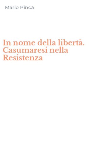 In nome della libert&agrave;. Casumaresi nella Resistenza