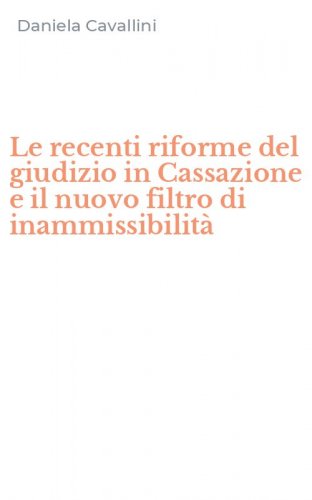 Le recenti riforme del giudizio in Cassazione e il nuovo filtro di inammissibilit&agrave;