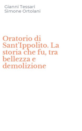 Oratorio di Sant'Ippolito. La storia che fu, tra bellezza e demolizione