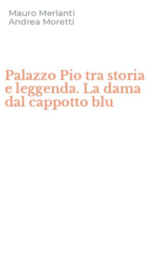 Palazzo Pio tra storia e leggenda. La dama dal cappotto blu