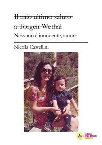 Il mio ultimo saluto a Torgeir Wethal. Nessuno &egrave; innocente, amore
