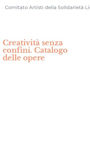 Creativit&agrave; senza confini. Catalogo delle opere