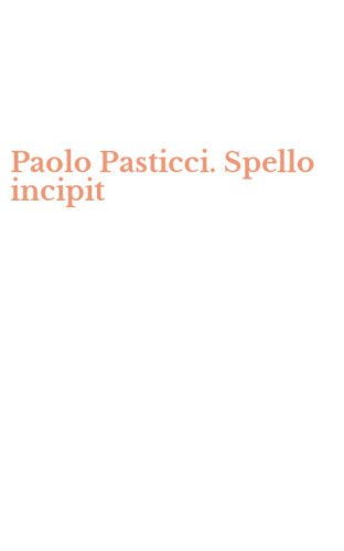 Paolo Pasticci. Spello incipit