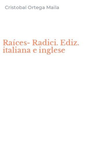 Ra&iacute;ces-Radici. Ediz. italiana e inglese