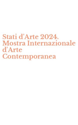 Stati d'Arte 2024. Mostra Internazionale d'Arte Contemporanea