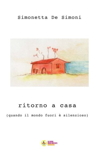 Ritorno a casa. (quando il mondo fuori &egrave; silenzioso)