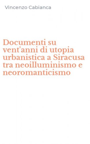 Documenti su vent'anni di utopia urbanistica a Siracusa tra neoilluminismo e neoromanticismo - NEOROMANTICISMO