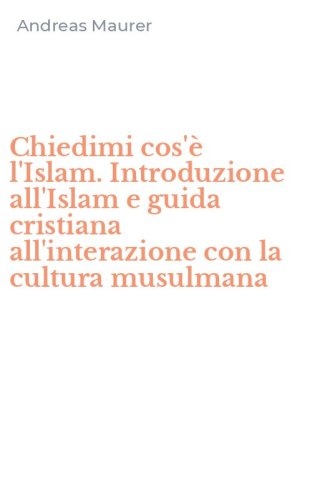 Chiedimi cos'&egrave; l'Islam. Introduzione all'Islam e guida cristiana all'interazione con la cultura musulmana - CON LA CULTURA MUSULMANA