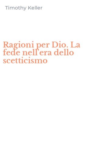 Ragioni per Dio. La fede nell'era dello scetticismo