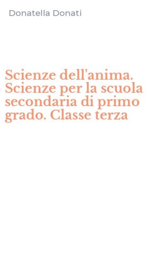Scienze dell'anima. Scienze per la scuola secondaria di primo grado. Classe terza