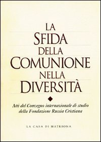 La sfida della comunione nella diversit&agrave;. Atti del Convegno ecumenico