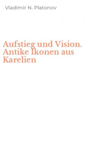 Aufstieg und Vision. Antike Ikonen aus Karelien