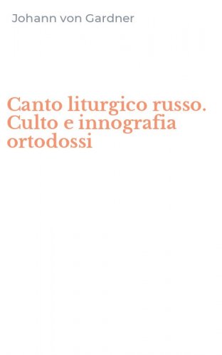 Canto liturgico russo. Culto e innografia ortodossi