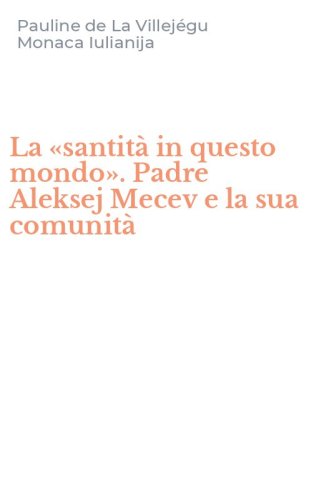 La &laquo;santit&agrave; in questo mondo&raquo;. Padre Aleksej Mecev e la sua comunit&agrave;