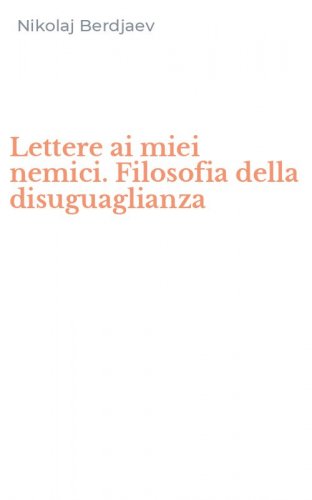 Lettere ai miei nemici. Filosofia della disuguaglianza