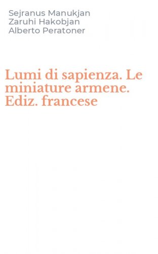 Lumi di sapienza. Le miniature armene. Ediz. francese