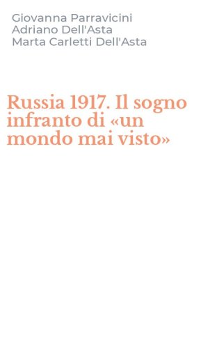 Russia 1917. Il sogno infranto di &laquo;un mondo mai visto&raquo;