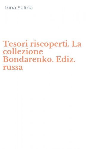 Tesori riscoperti. La collezione Bondarenko. Ediz. russa