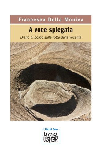 A voce spiegata. Diario di bordo sulle rotte della vocalit&agrave;
