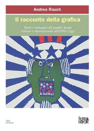 Il racconto della grafica. Storie e immagini del graphic design italiano e internazionale dal 1890 a oggi