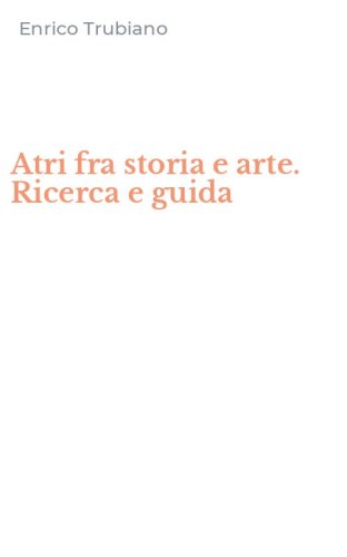 Atri fra storia e arte. Ricerca e guida