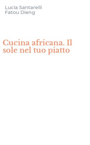 Cucina africana. Il sole nel tuo piatto