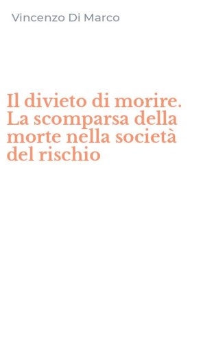 Il divieto di morire. La scomparsa della morte nella societ&agrave; del rischio