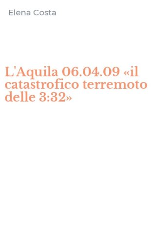 L'Aquila 06.04.09 &laquo;il catastrofico terremoto delle 3:32&raquo;