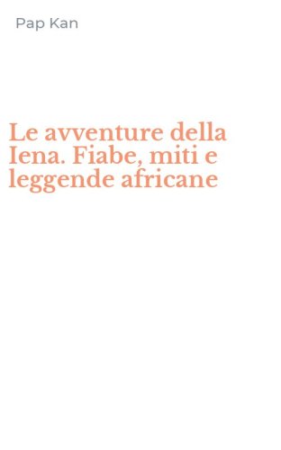 Le avventure della Iena. Fiabe, miti e leggende africane