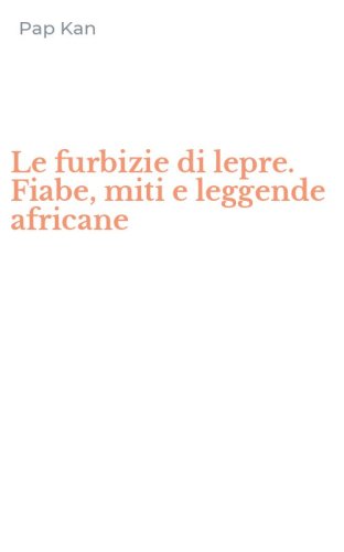 Le furbizie di lepre. Fiabe, miti e leggende africane