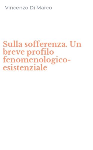 Sulla sofferenza. Un breve profilo fenomenologico-esistenziale