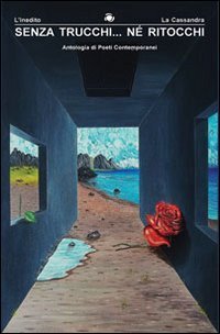 Senza trucchi... n&eacute; ritocchi. Antologia di poeti contemporanei